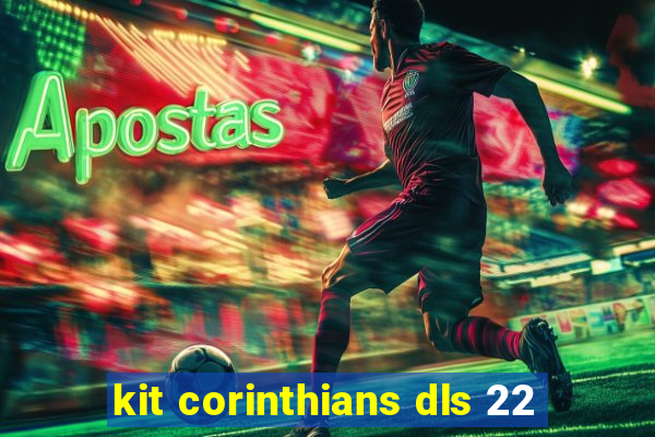 kit corinthians dls 22